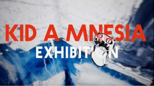 Radiohead Kid A Mnesia Exhibition Release Date Revealed