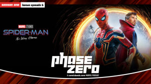 Spider-Man: No Way Home Spoilers Episode of Phase Zero Podcast Available Now