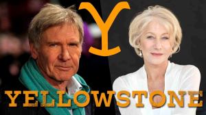 Yellowstone Prequel Featuring Harrison Ford and Helen Mirren Gets a New Name