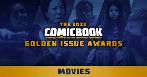 The 2022 ComicBook.com Golden Issue Awards Nominees for Movies