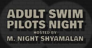 Adult Swim to Premiere New Pilots During Event Hosted by M. Night Shyamalan