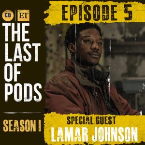 The Last of Us Episode 5 Discussion Featuring Henry Actor Lamar Johnson | The Last of Pods