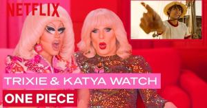 Netflix’s One Piece Gets Hilarious Review by Trixie Mattel and Katya