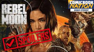 Rebel Moon Spoilers Discussion | ComicBook Nation