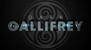 Doctor Who: Dark Gallifrey Series Trailer Released