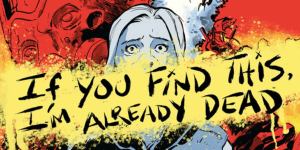 If You Find This I’m Already Dead #1 Review: Reporting From Hostile Alien Climates