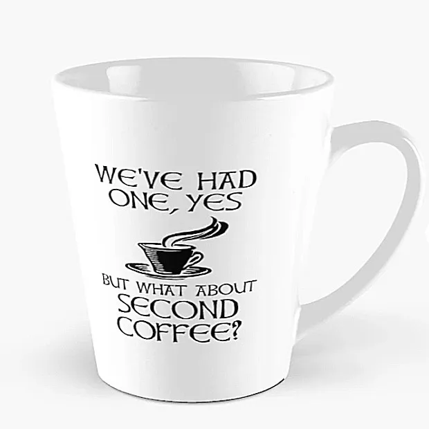 White coffee mug that says "We've had one, yes, but what about second coffee?"
