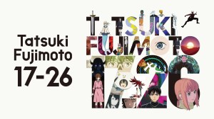 All 8 Tatsuki Fujimoto 17-26 Episodes, Ranked From Worst to Best